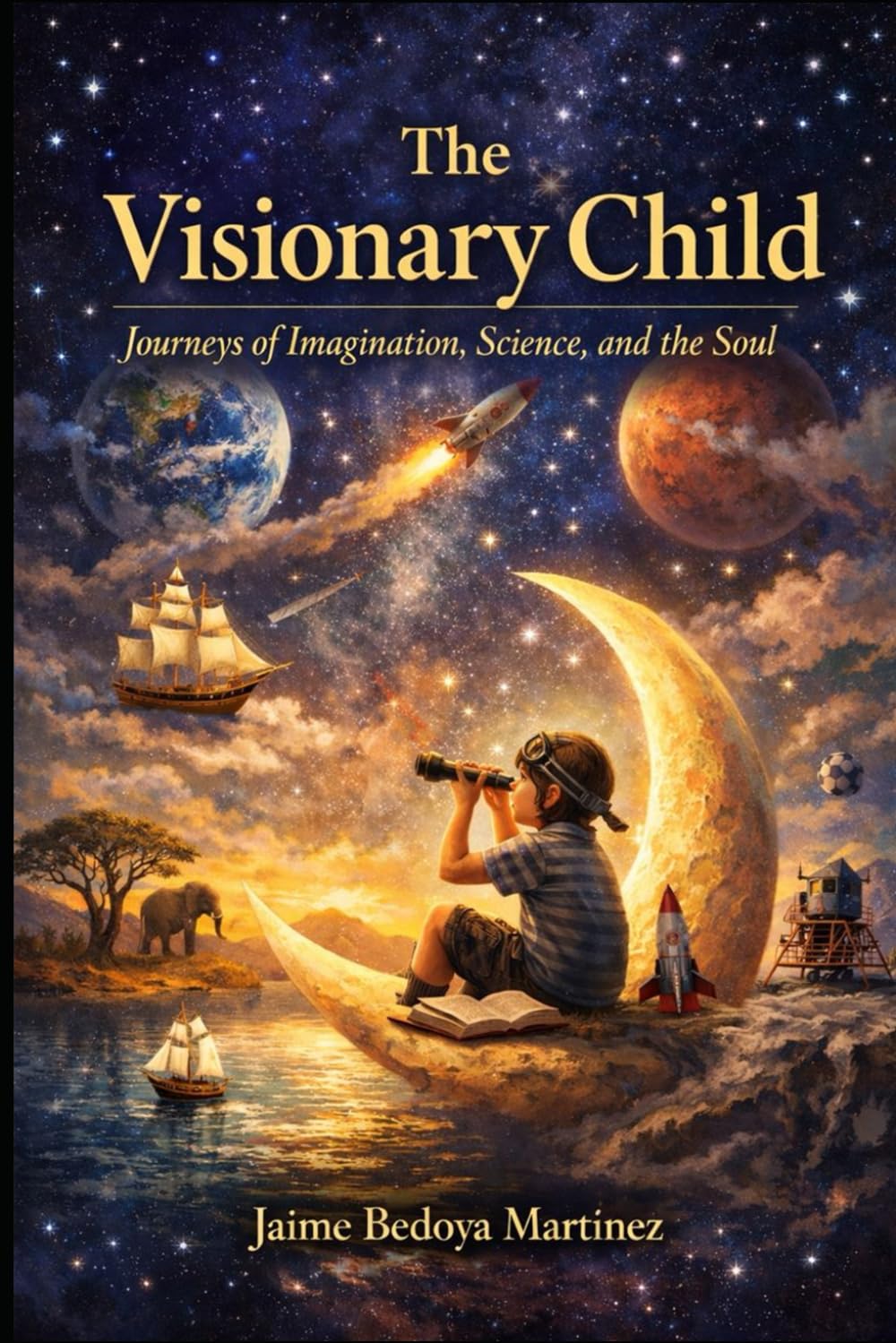 The Visionary Child: Journeys of Imagination, Science, and the Soul