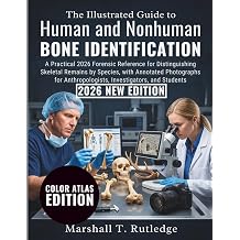 The Illustrated Guide to Human and Nonhuman Bone Identification A Practical 2026 Forensic Reference for Distinguishing Skeletal Remains by Species, ... Anthropologists, Investigators, and Students
