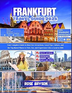 FRANKFURT TRAVEL GUIDE 2026: Your Complete Guide to Must-See Attractions, Local Tips, Culture, and the Top-Rated Places to Visit, Eat and Experience ... Destinations in 2026 and beyond:)
