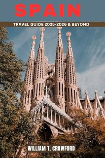 SPAIN TRAVEL GUIDE 2025-2026 & BEYOND: Explore Madrid, Barcelona, Seville, Granada, Ibiza & More with Expert Tips & Insider Advice (Full-Color).