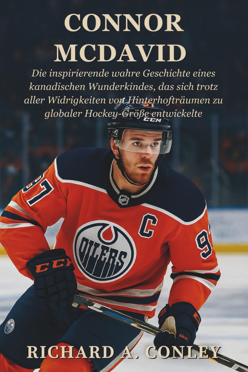 CONNOR MCDAVID BIOGRAFIE: Die inspirierende wahre Geschichte eines kanadischen Wunderkindes, das sich trotz aller Widrigkeiten von Hinterhofträumen zu globaler Hockey-Größe entwickelte