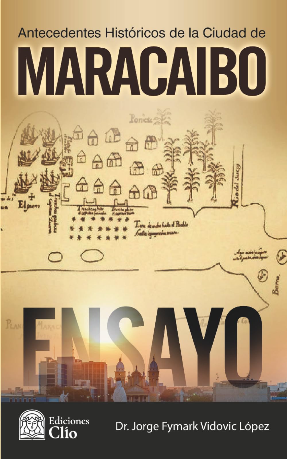 ANTECEDENTES HISTÓRICOS DE LA CIUDAD DE MARACAIBO 1529-1574: Ensayo