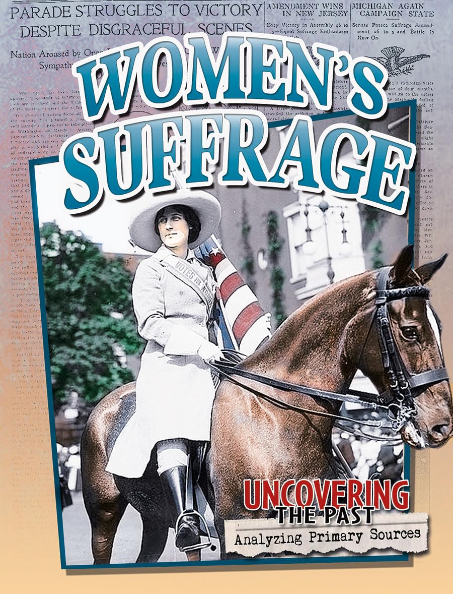 Women's Suffrage (Uncovering the Past: Analyzing Primary Sources)