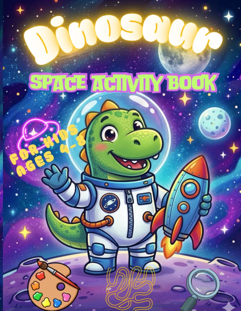 DINOSAUR SPACE ACTIVITY BOOK: Coloring, Mazes, Dot to Dot & Fun Games for Kids Ages 4–8