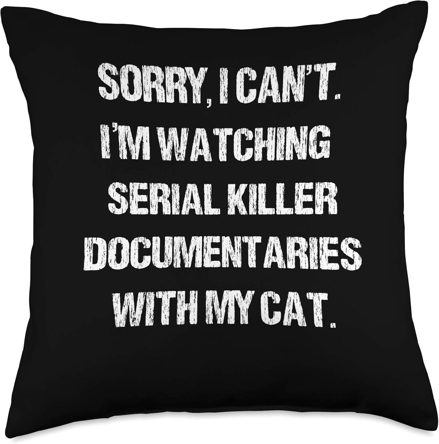 I Can’t I’m Watching Serial Killer Documentaries with My Cat Throw Pillow