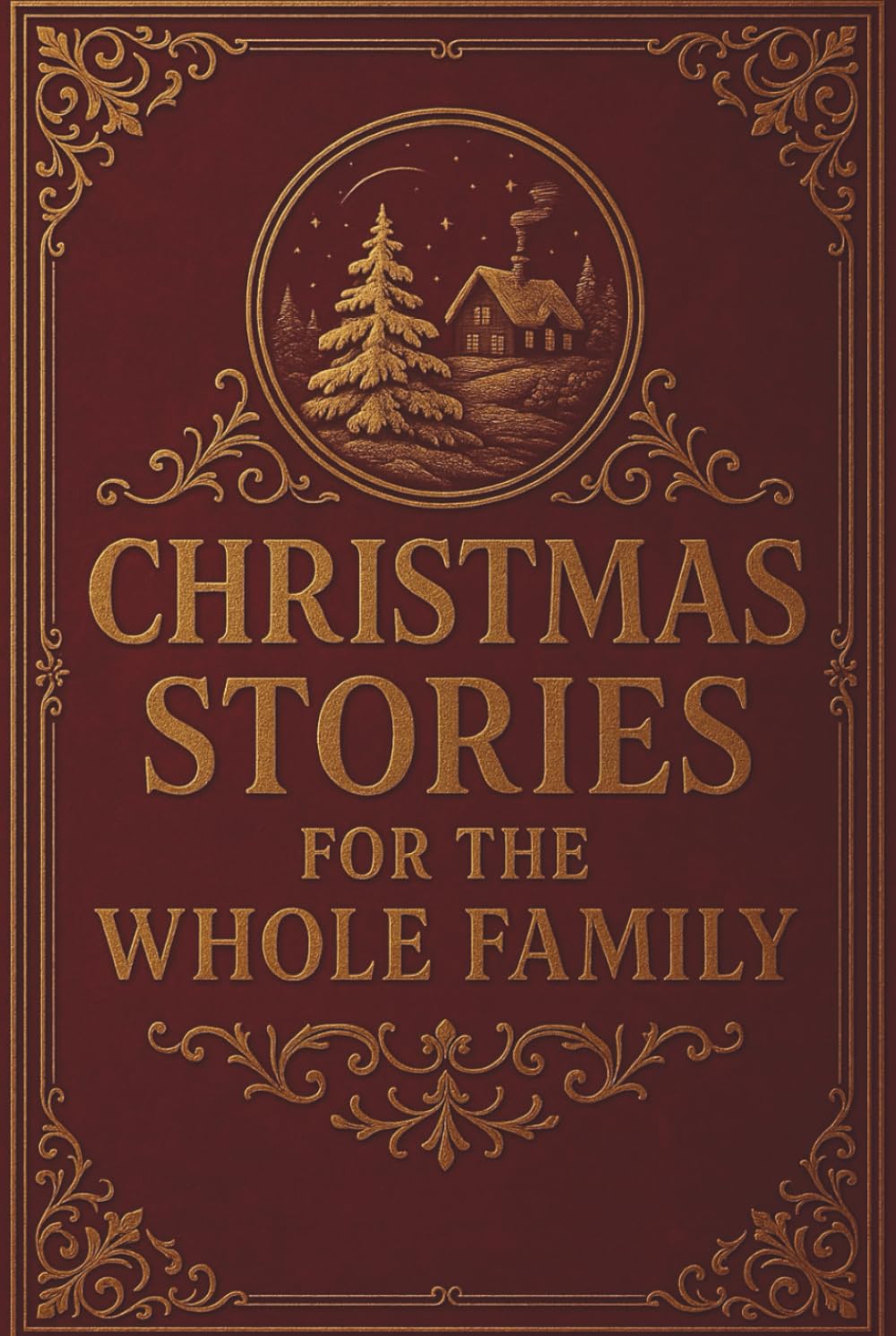 Christmas Stories for the Whole Family: A Timeless Collection of Heartwarming Family Tales
