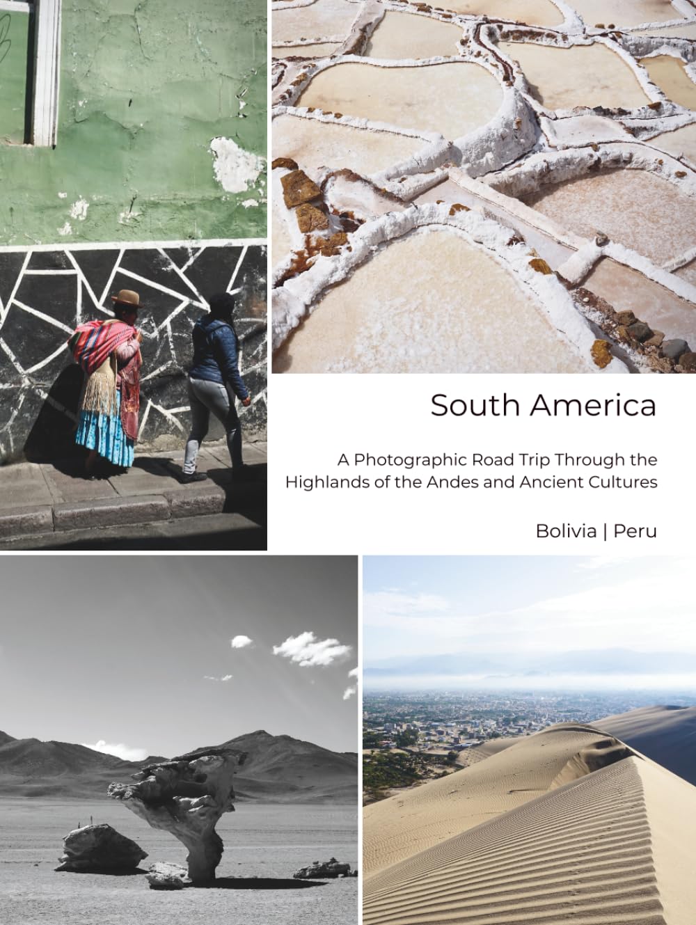 South America - A Photographic Road Trip Through the Highlands of the Andes and Ancient Cultures: Bolivia | Peru