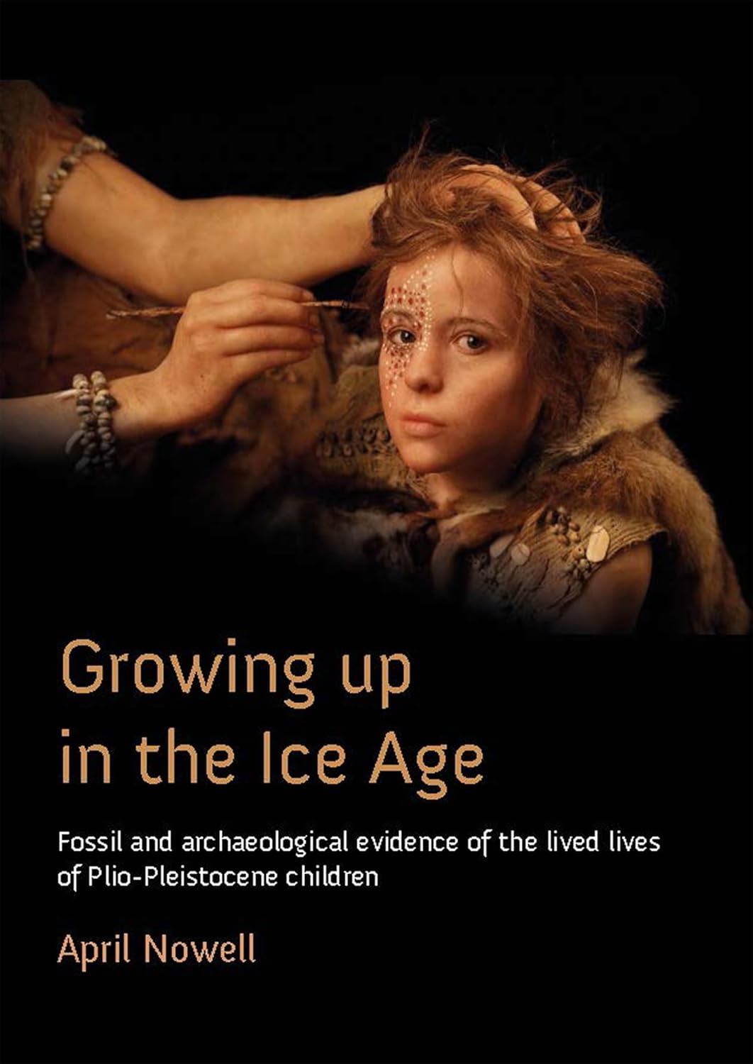 Growing Up in the Ice Age: Fossil and Archaeological Evidence of the Lived Lives of Plio-Pleistocene Children      Kindle Edition