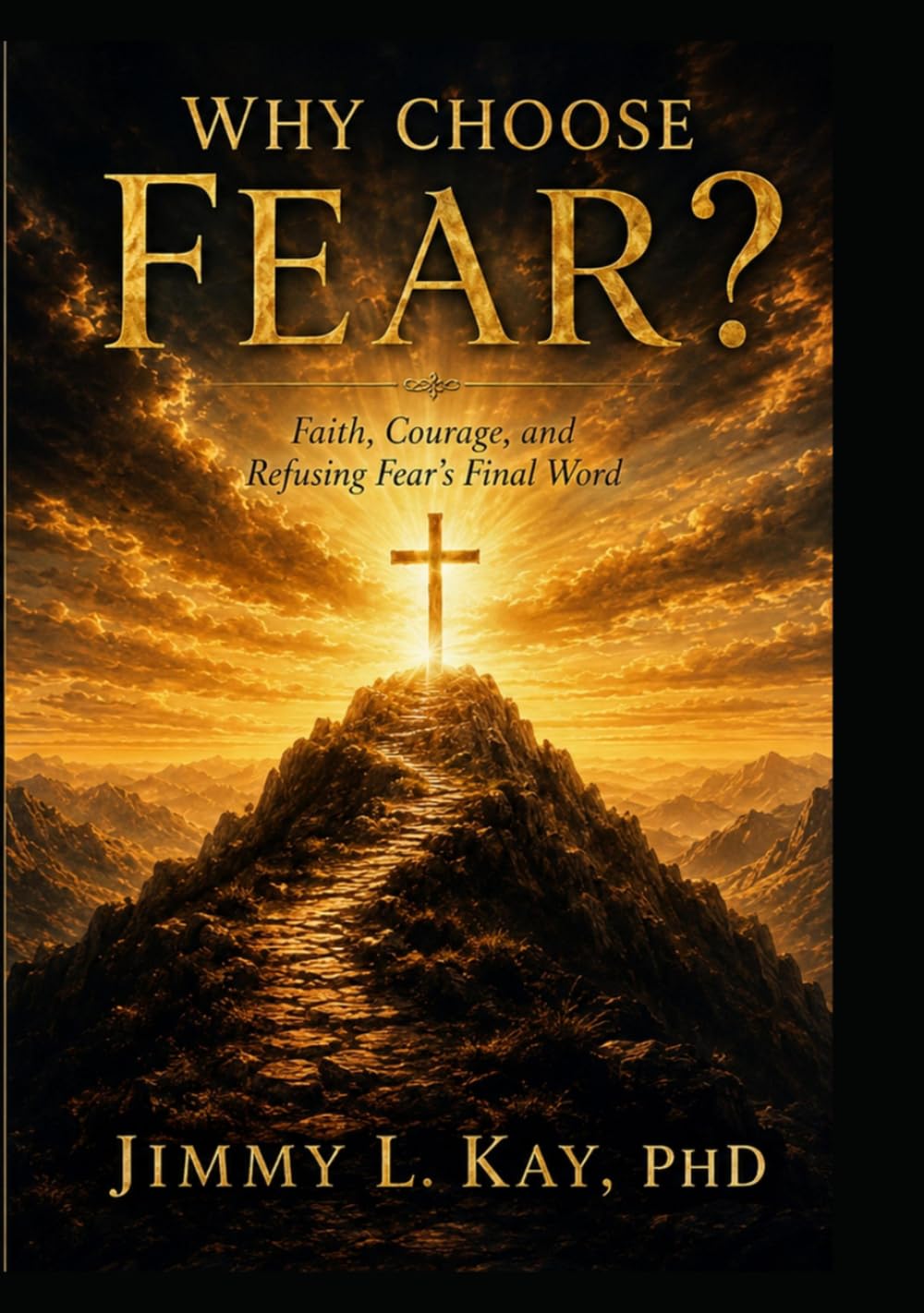 Why choose fear?: Faith, Courage, and Refusing Fear's Final Words