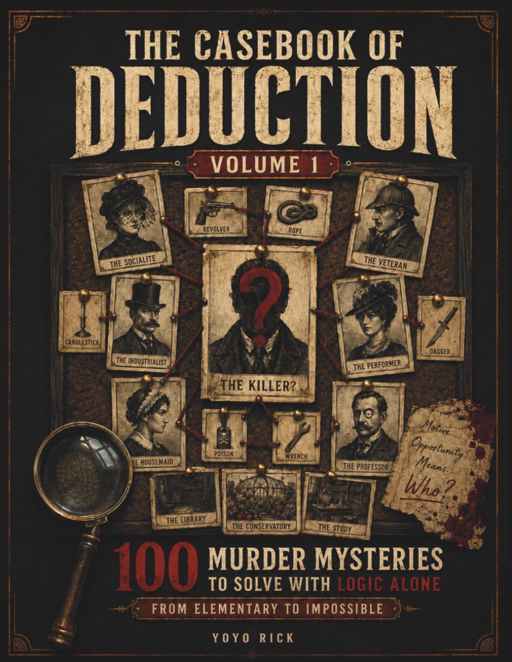 The Casebook of Deduction: 100 Murder Mysteries to Solve with Logic Alone - From Elementary to Impossible