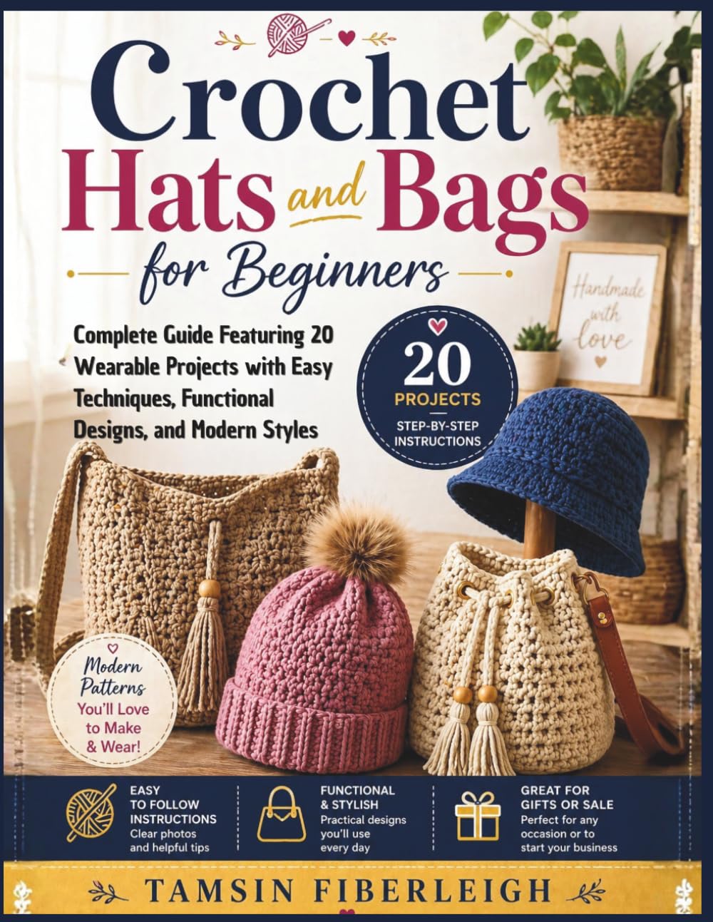 Crochet Hats and Bags for Beginners: Complete Guide Featuring 20 Wearable Projects with Easy Techniques, Functional Designs, and Modern Styles