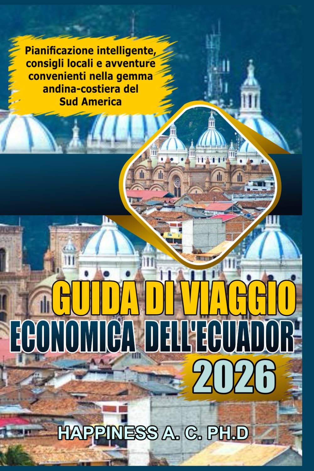 GUIDA DI VIAGGIO ECONOMICA DELL'ECUADOR 2026: Pianificazione intelligente, consigli locali e avventure convenienti nella gemma andina-costiera del Sud America