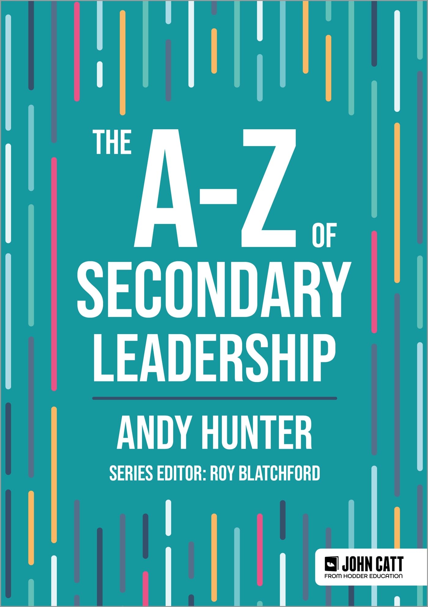 The A-Z of Secondary Leadership (John Catt A-Z series)