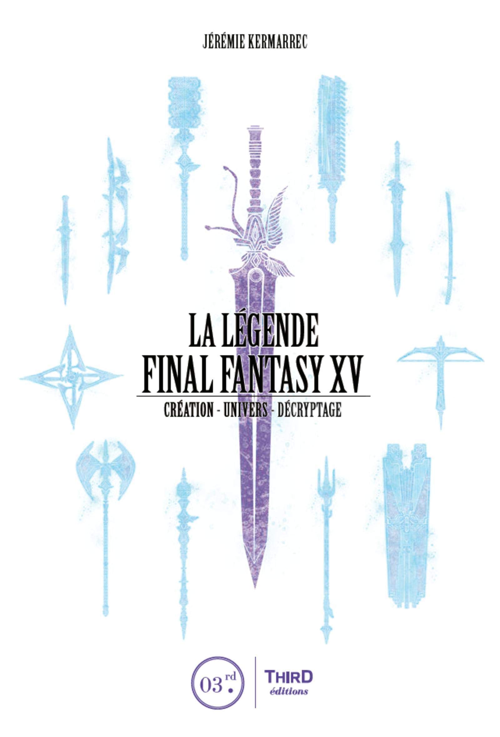 La Légende Final Fantasy XV: Création - Univers - Décryptage