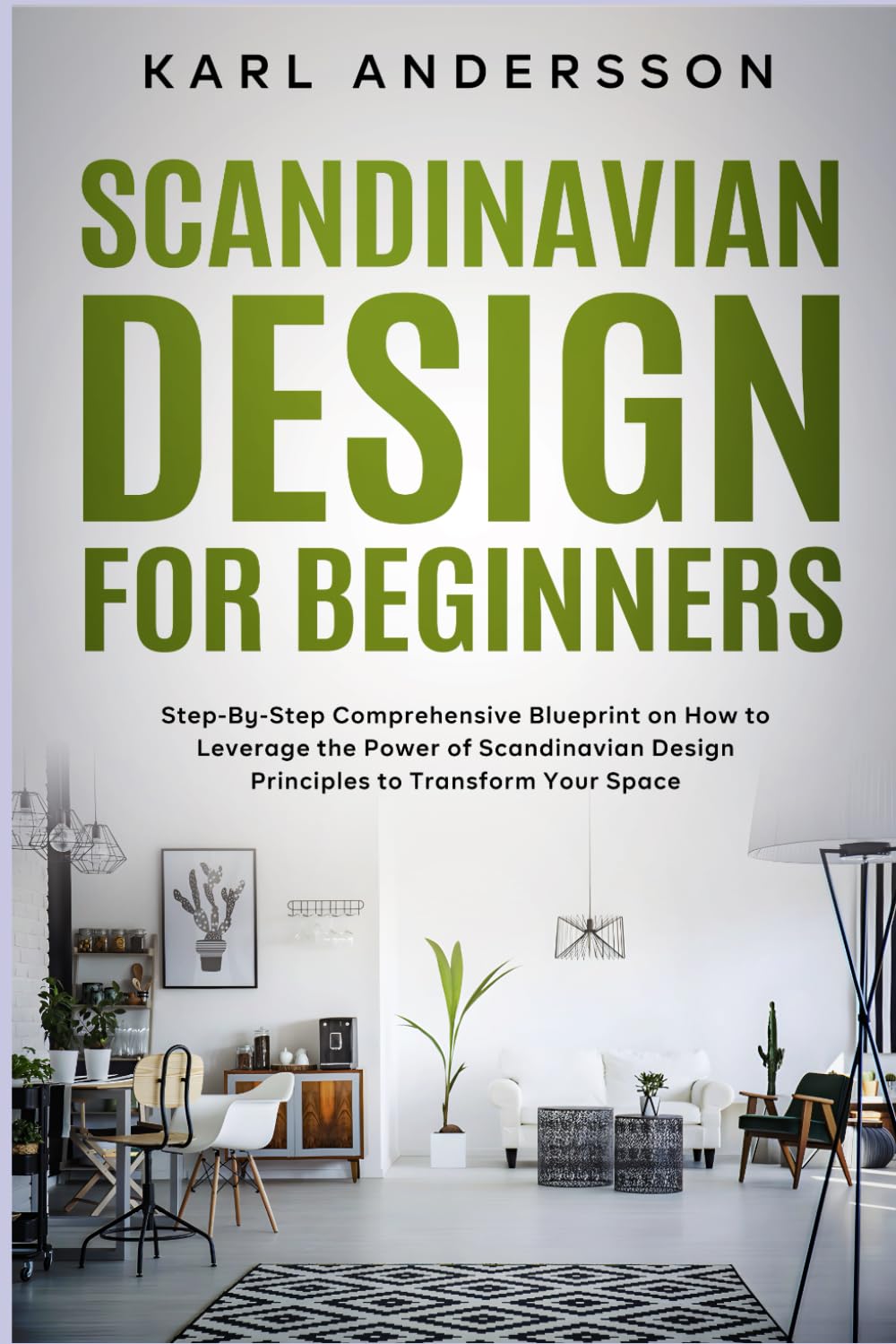 Scandinavian Design for Beginners: Step-By-Step Comprehensive Blueprint ...