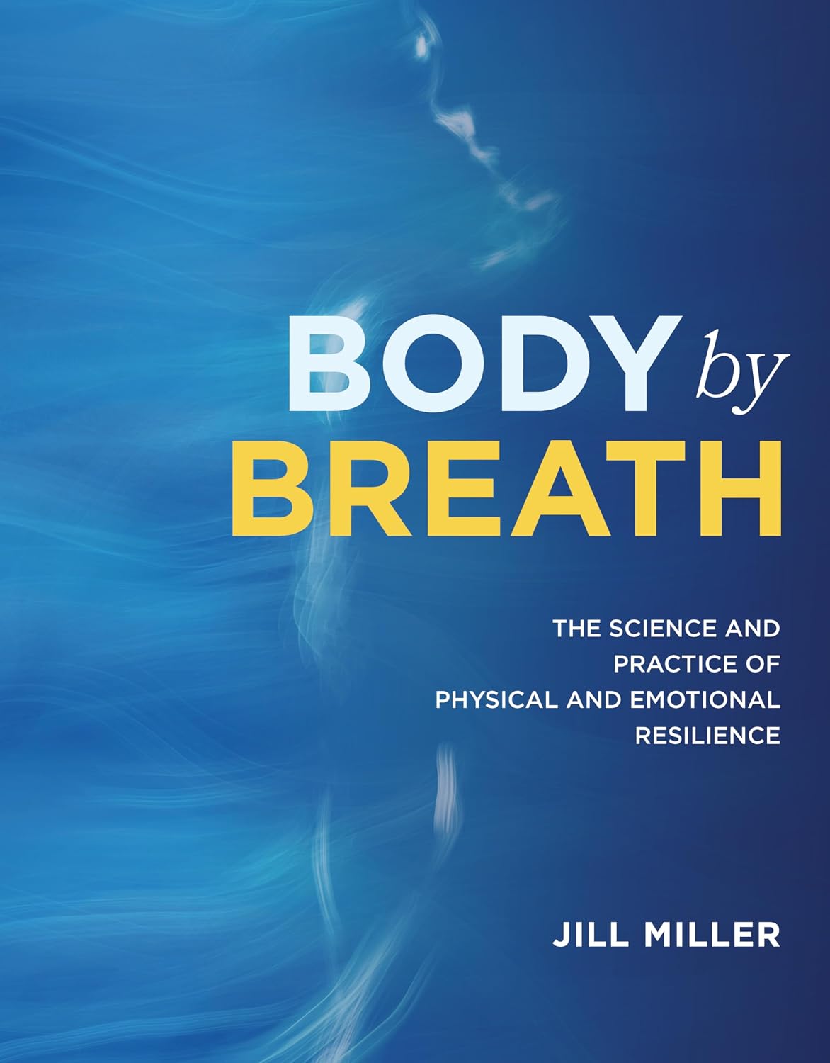 Body by Breath: The Science and Practice of Physical and Emotional Resilience