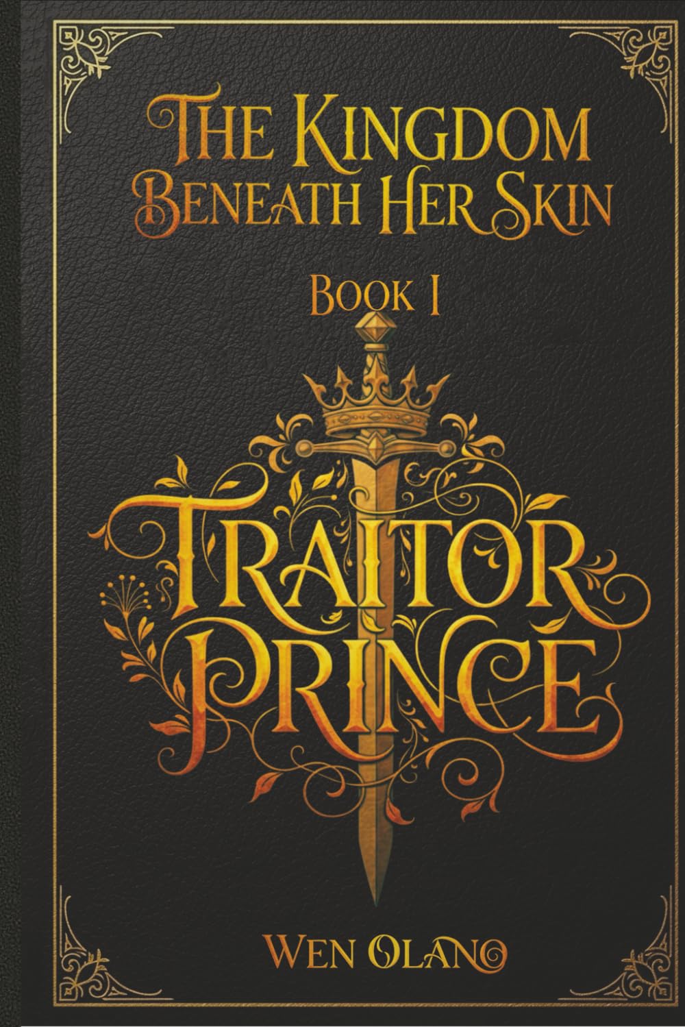 The Kingdom Beneath Her Skin: Book I: Traitor Prince