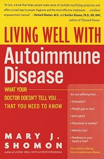 Living Well with Autoimmune Disease: What Your Doctor Doesn't Tell You...That You Need to Know
