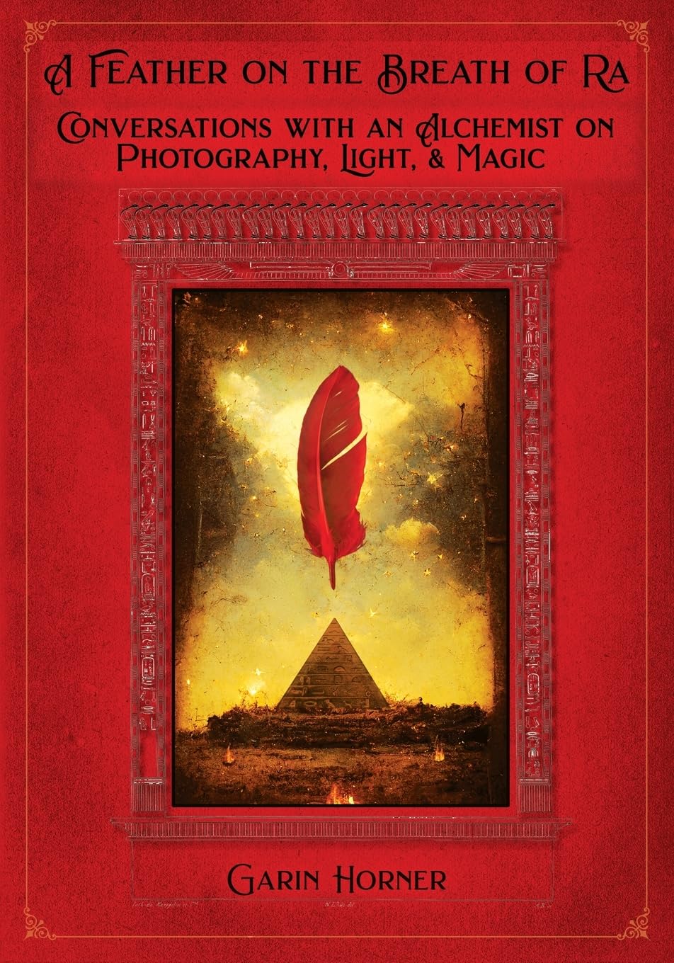 A Feather on the Breath of Ra: Conversations with an Alchemist on Photography, Light, and Magic      Paperback – August 1, 2025