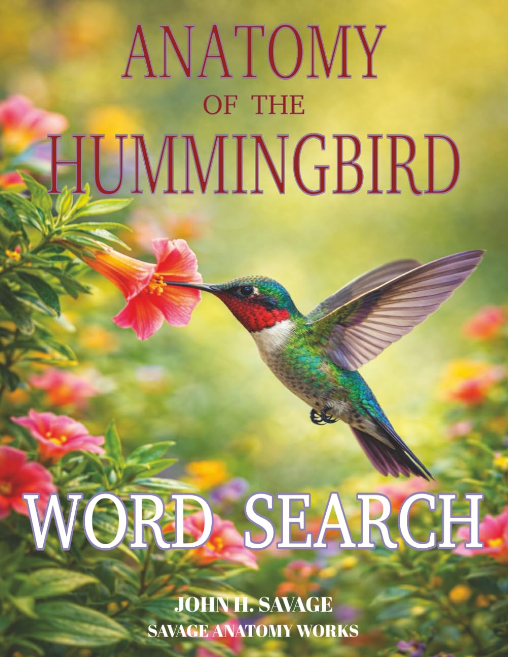 ANATOMY OF THE HUMMINGBIRD WORD SEARCH: MICROSTRUCTURES, FLIGHT MECHANICS, AND EXTREME METABOLISM (Savage Anatomy)