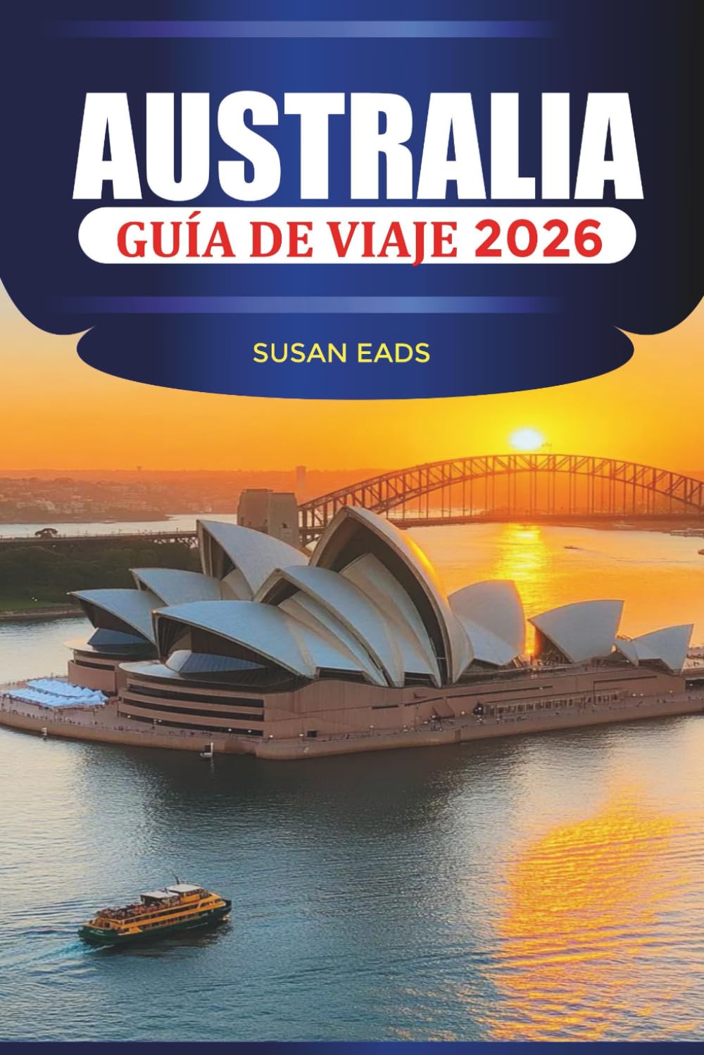 AUSTRALIA Guía de viaje 2026: Ciudades, caminos costeros, parques nacionales, islas y consejos estacionales