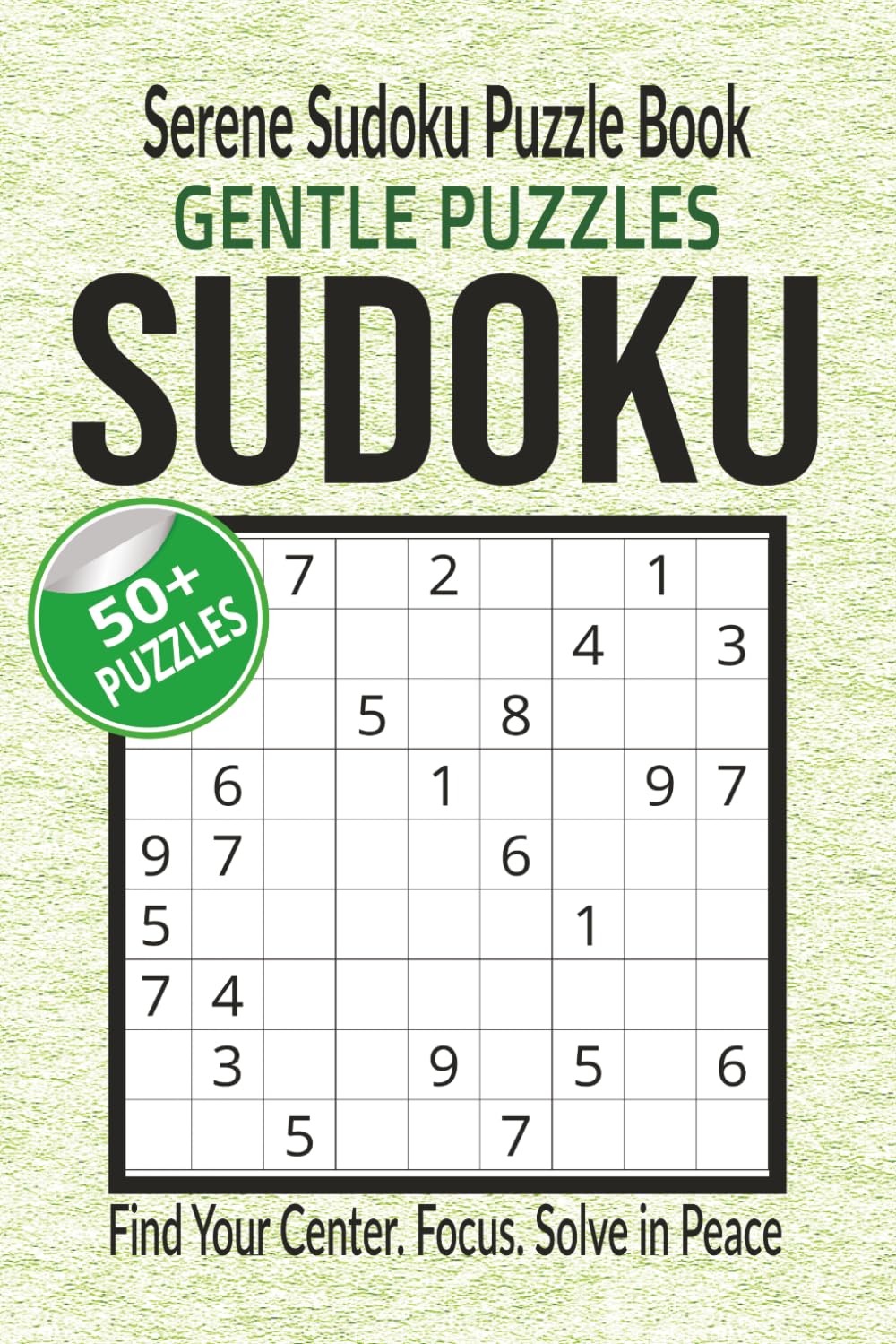 Serene Sudoku Puzzle Book: Find Your Center. Focus. Solve in Peace (Calm Mind Sudoku Series)