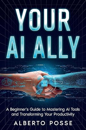 Your AI Ally: A Beginner's Guide to Mastering AI Tools and Transforming Your Productivity (AI for Self Improvement)-Wow! eBook
