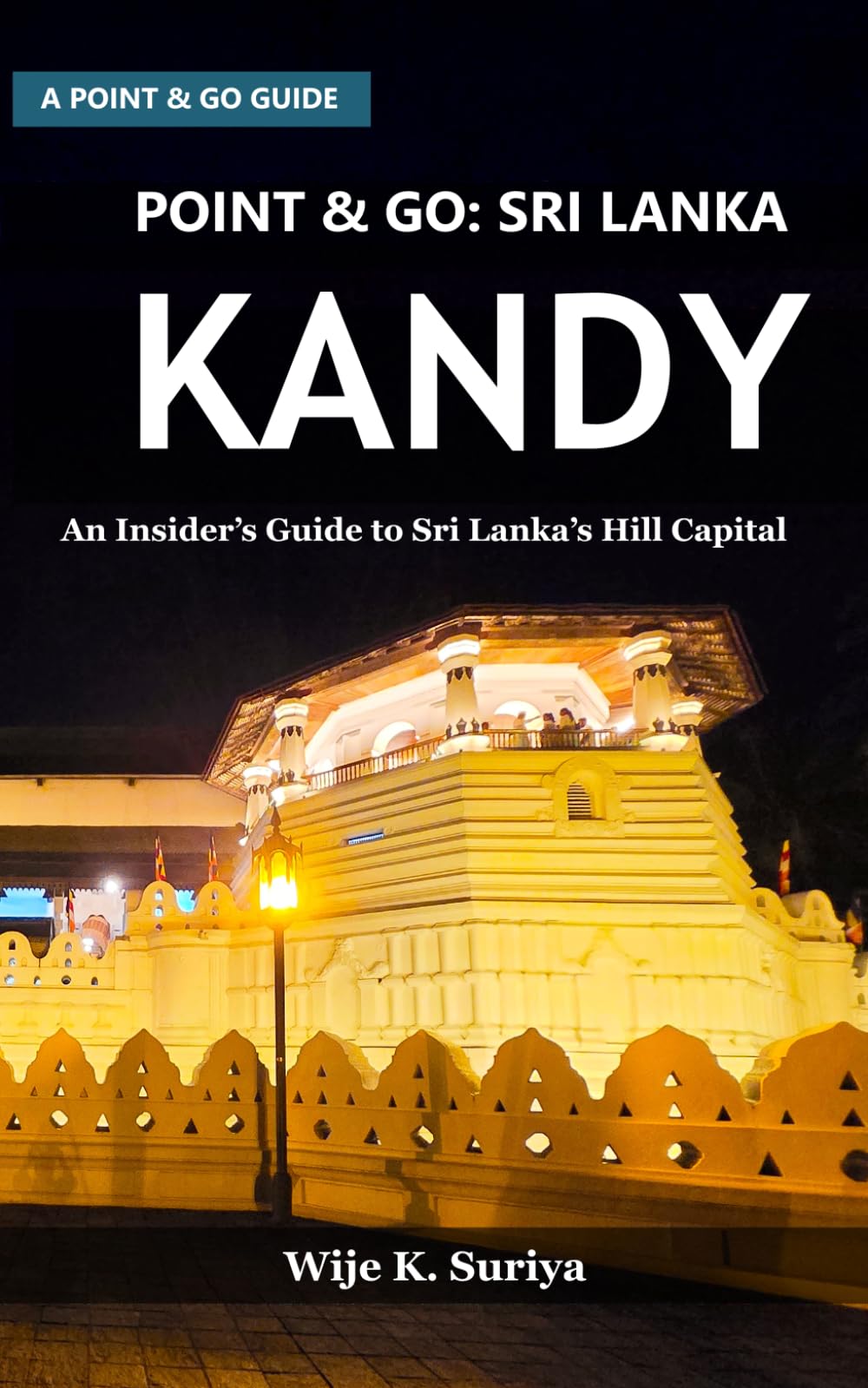 POINT & GO: SRI LANKA: KANDY: An Insider’s Guide to Sri Lanka’s Hill Capital (Point & Go: Sri Lanka Series)
