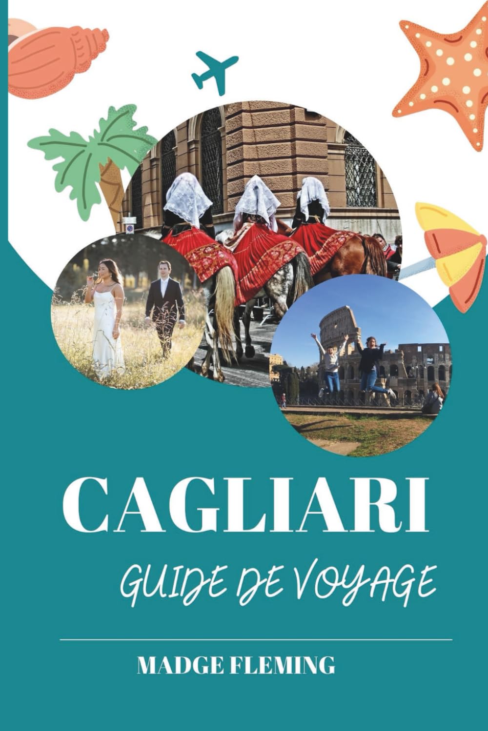 CAGLIARI GUIDE DE VOYAGE: Guide de voyage de Cagliari — Un guide pratique pour les visiteurs