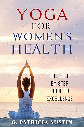 YOGA For WOMEN'S HEALTH, The Step by Step Guide To