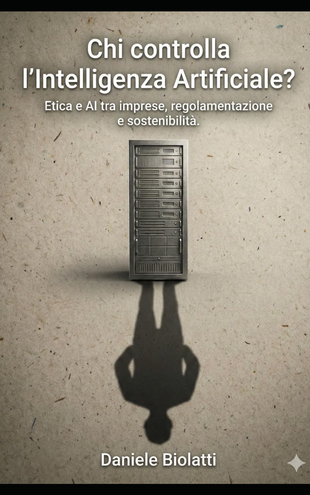 Chi controlla L'Intelligenza Artificiale?: Etica e AI tra imprese, regolamentazione e sostenibilità (Etica e Tecnologia)
