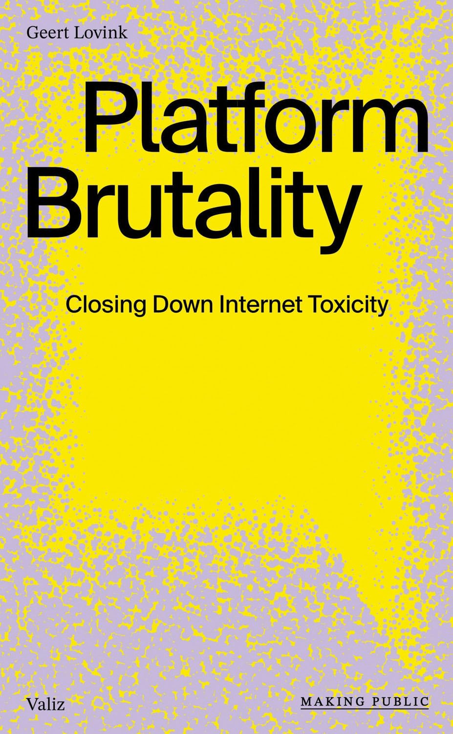 Platform Brutality: Closing Down Internet Toxicity (Making Public)