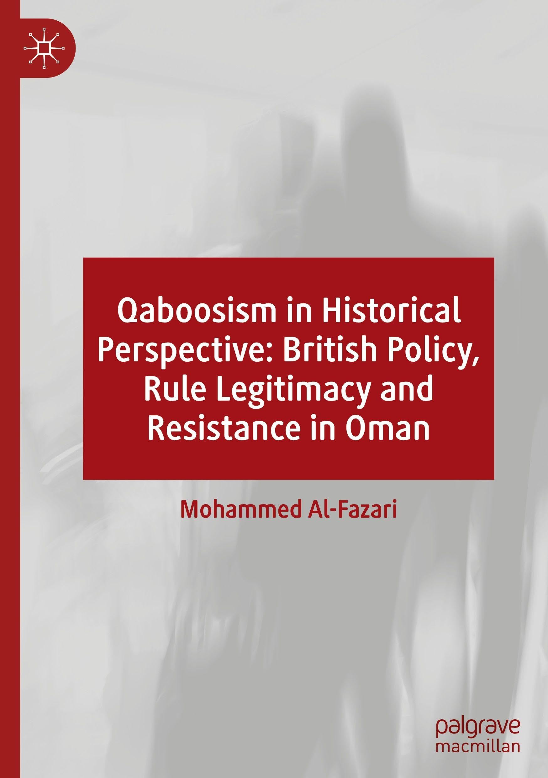 Qaboosism in Historical Perspective: British Policy, Rule Legitimacy and Resistance in Oman