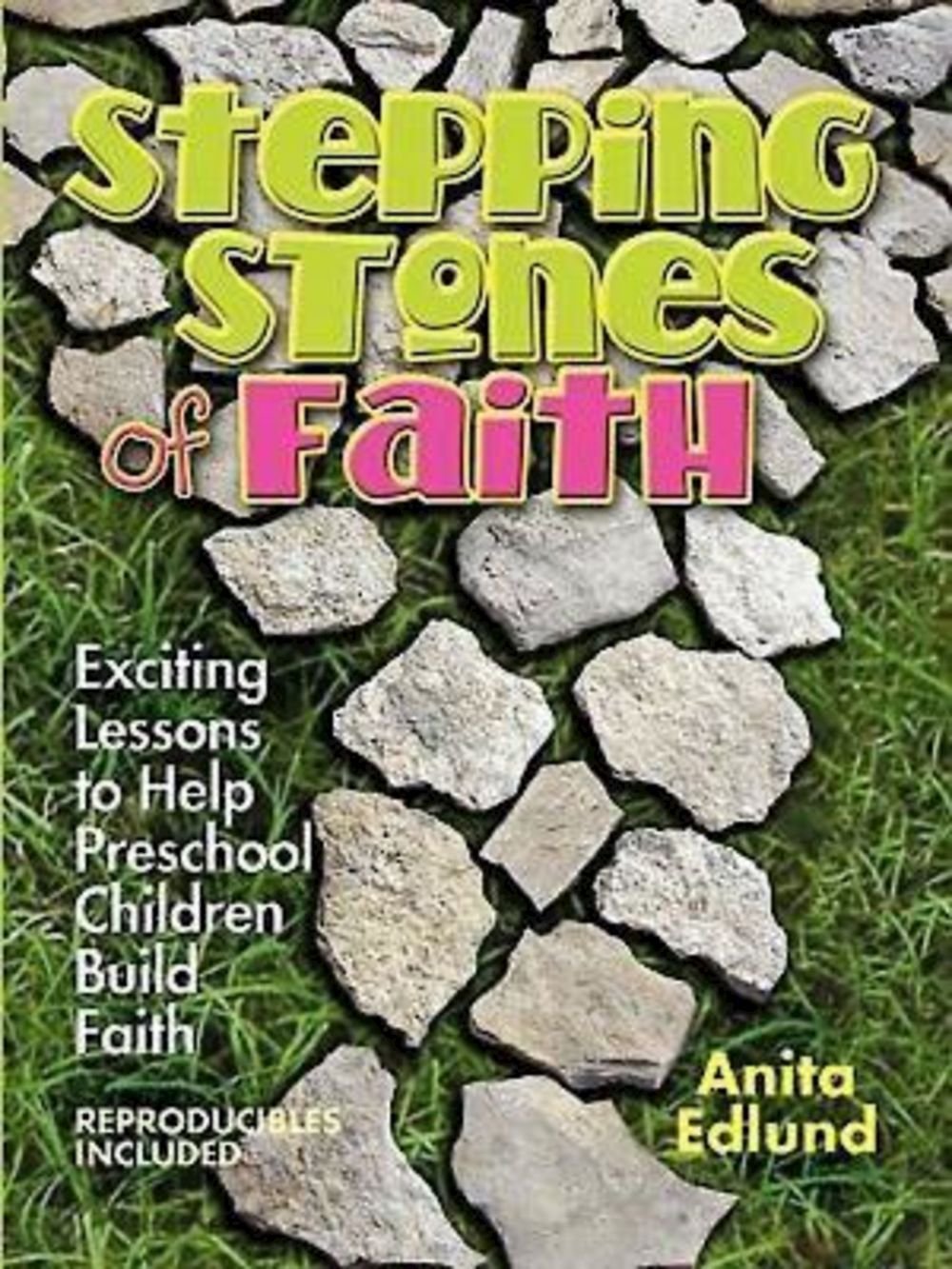 Stepping Stones of Faith: Exciting Lessons to Help Preschool Children Build Faith
