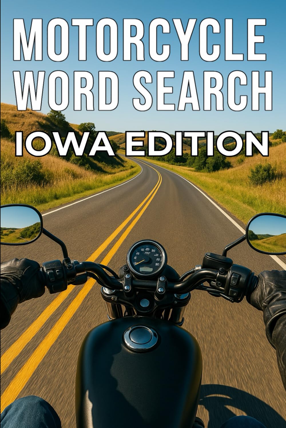 MOTORCYCLE WORD SEARCH IOWA EDITION: Experience Iowa’s Best Motorcycle Roads with 50 Puzzles and 750 Real Riding Words (Motorcycle Word Search: State by State Series)