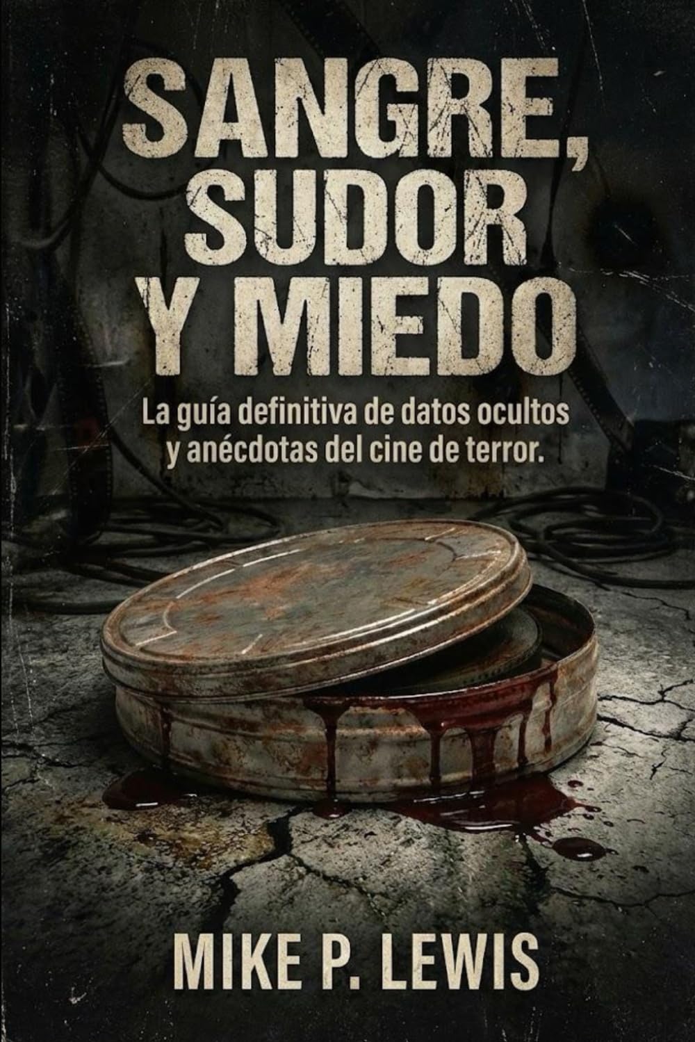 Sangre, Sudor y Miedo: La guía definitiva de datos ocultos y anécdotas del cine de terror. (Tinta en 35mm)