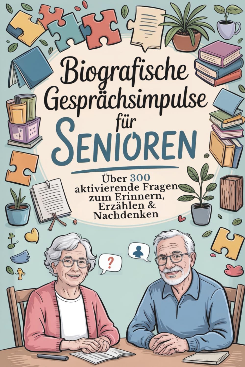 Biografische Gesprächsimpulse für Senioren: Über 300 aktivierende Fragen zum Erinnern, Erzählen und Nachdenken – Demenz-Beschäftigung und Gedächtnistraining für Senioren