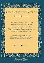 1907 Price List, Cancelling Previous Lists, of Light Filters, Cameras, and All Materials for Orthochromatic and Colour Photography: Scientific ... Appliances, Etc (Classic Reprint)