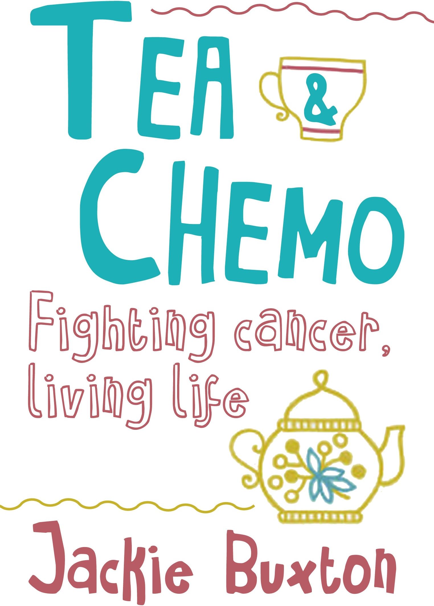 Tea & Chemo: Fighting Cancer, Living Life