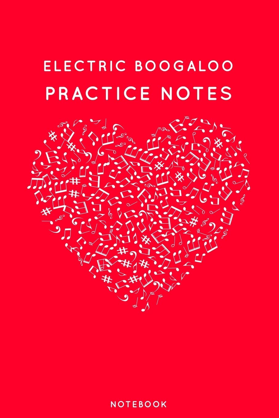 Electric boogaloo Practice Notes: Red Heart Shaped Musical Notes Dancing Notebook for Serious Dance Lovers - 6"x9" 100 Pages Journal