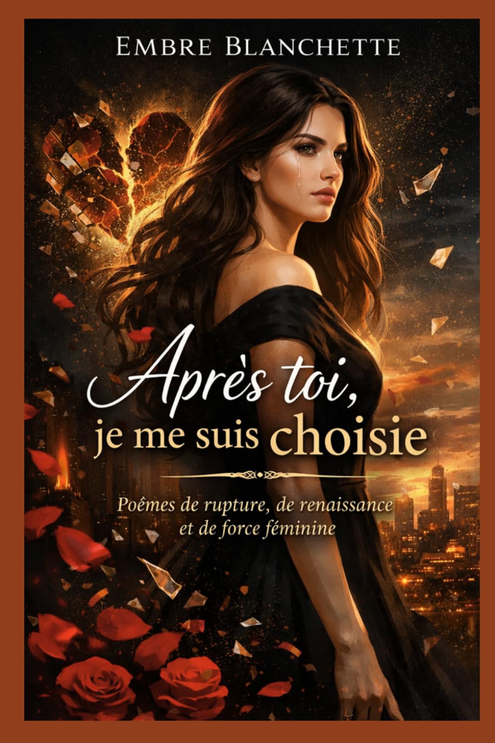 Après toi, je me suis choisie: Poèmes sur l’amour, la trahison et la reconstruction d’une femme : Un recueil de poésie de guérison émotionnelle après ... : Il m’a brisée… je me suis reconstruite.