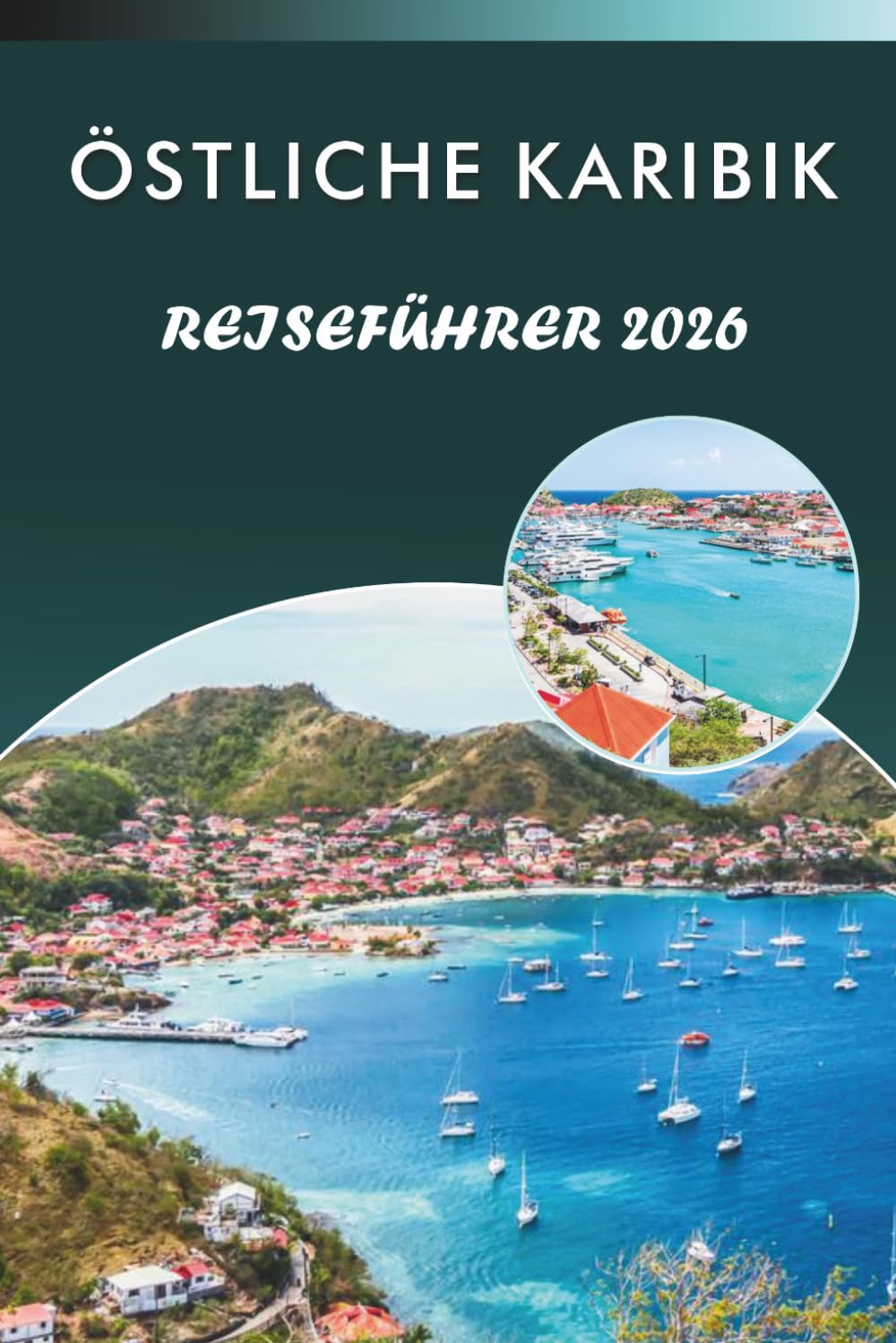 ÖSTLICHE KARIBIK REISEFÜHRER 2026: Entdecken Sie lebendige Inseln, unberührte Strände, Top-Attraktionen, historische Sehenswürdigkeiten, lokale Küche, ... und praktische Tipps für jeden Reisenden.