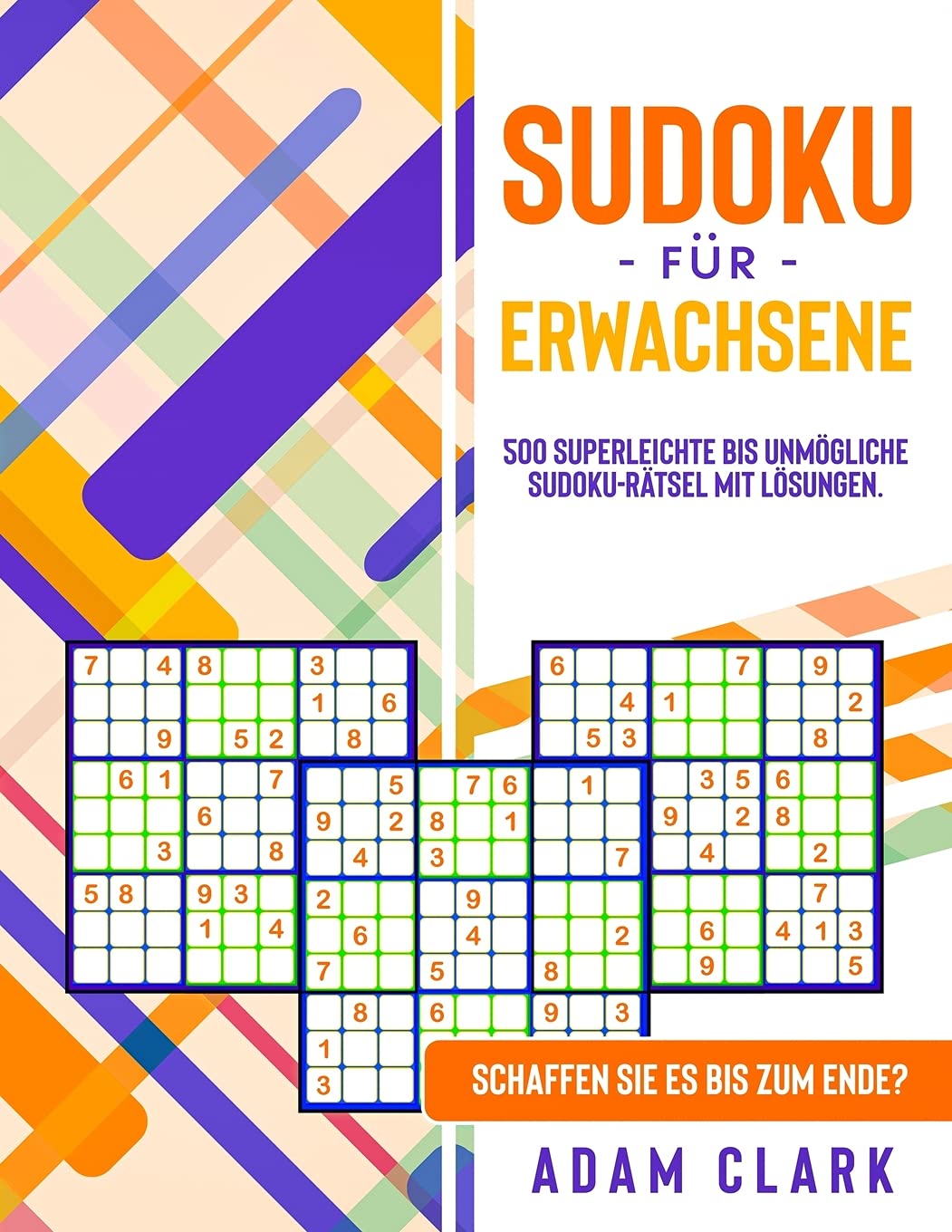 Sudoku für Erwachsene: 500 superleichte bis unmögliche Sudoku-Rätsel mit Lösungen. Schaffen Sie es bis zum Ende?