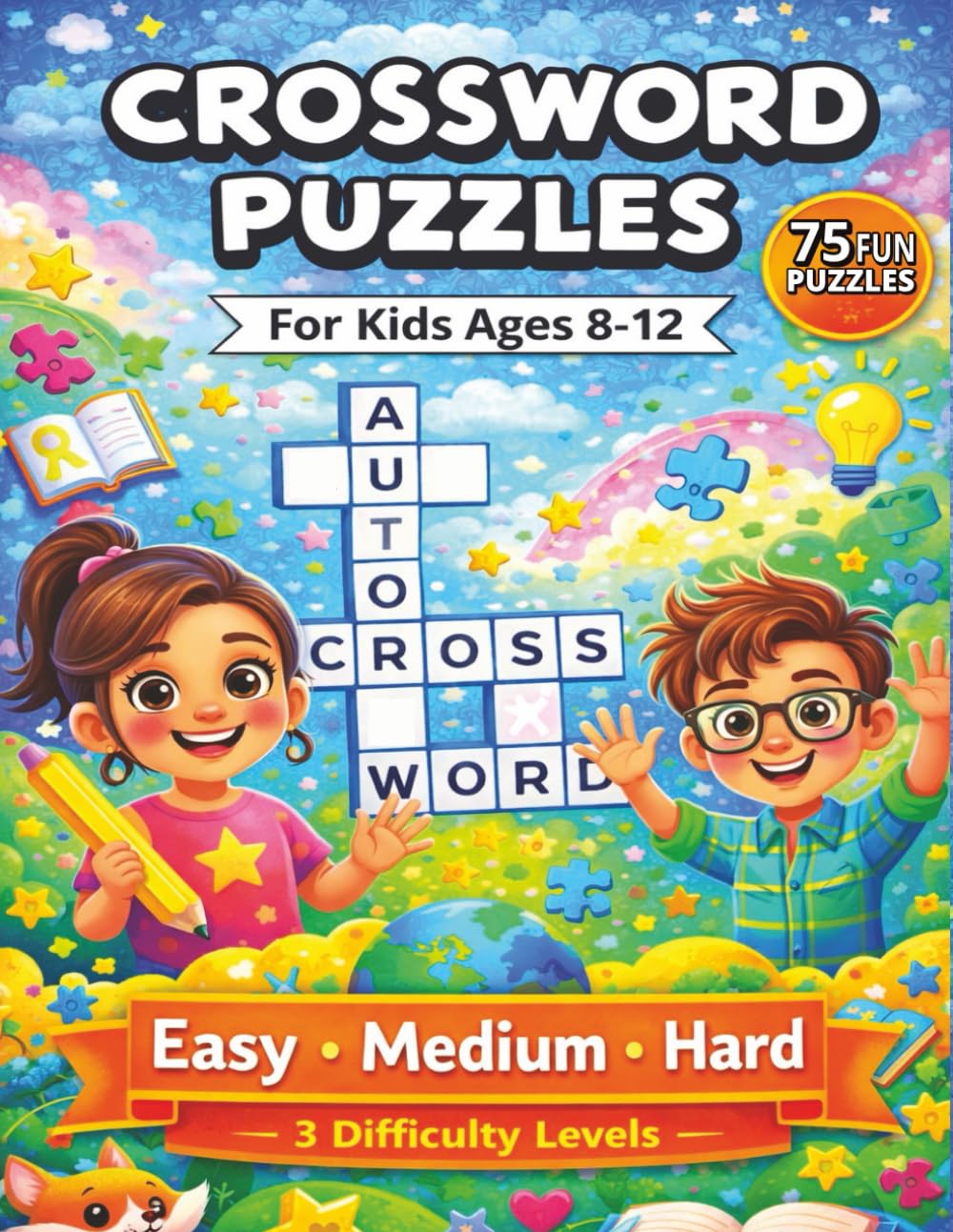 Crossword Puzzles for Kids Ages 8–12: 75 Progressive Puzzles with Easy, Medium, and Hard Levels to Build Skills and Confidence (Brain Booster)