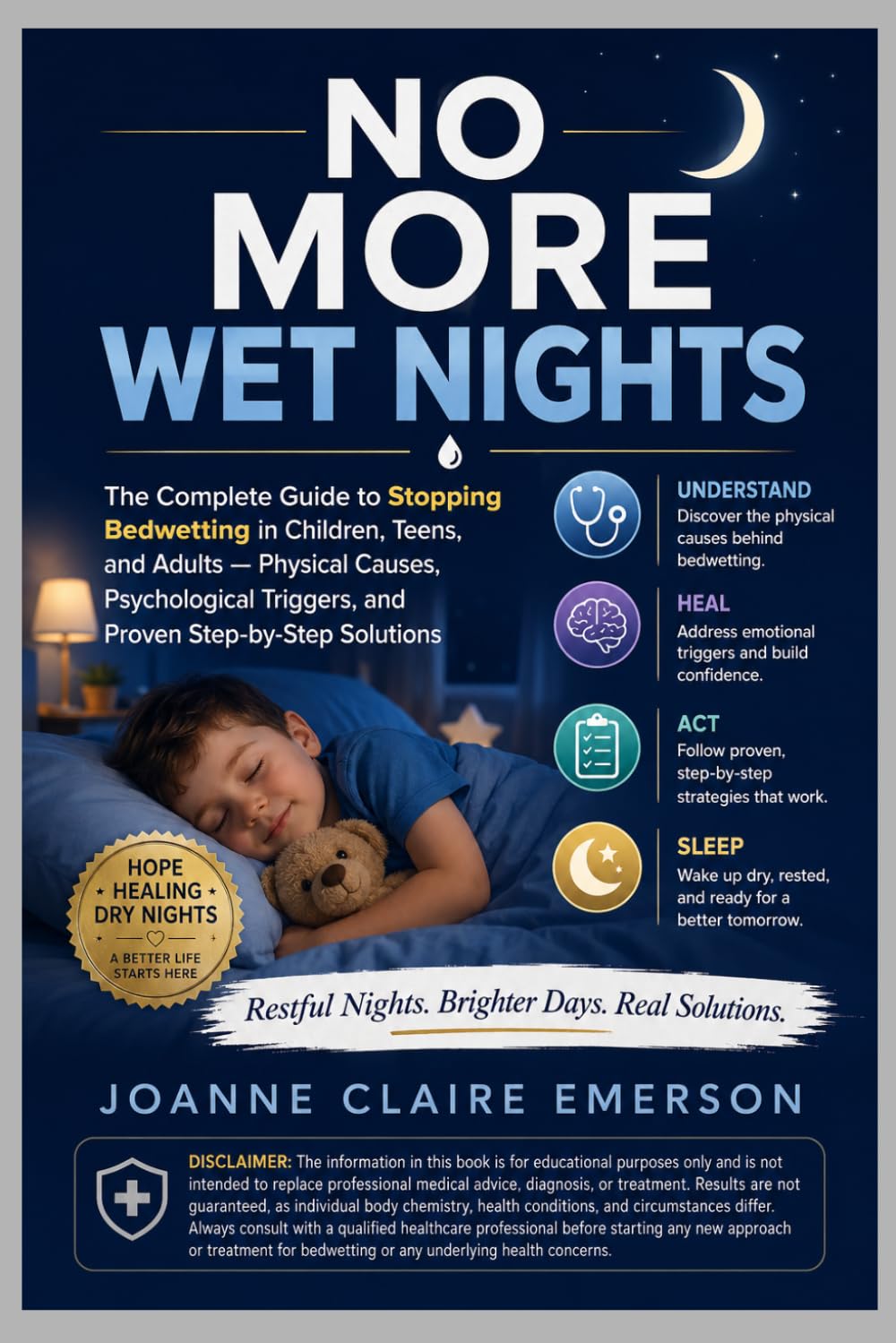 No More Wet Nights: The Complete Guide to Stopping Bedwetting in Children, Teens, and Adults --- Physical Causes, Psychological Triggers, and Proven Step-by-Step Solution