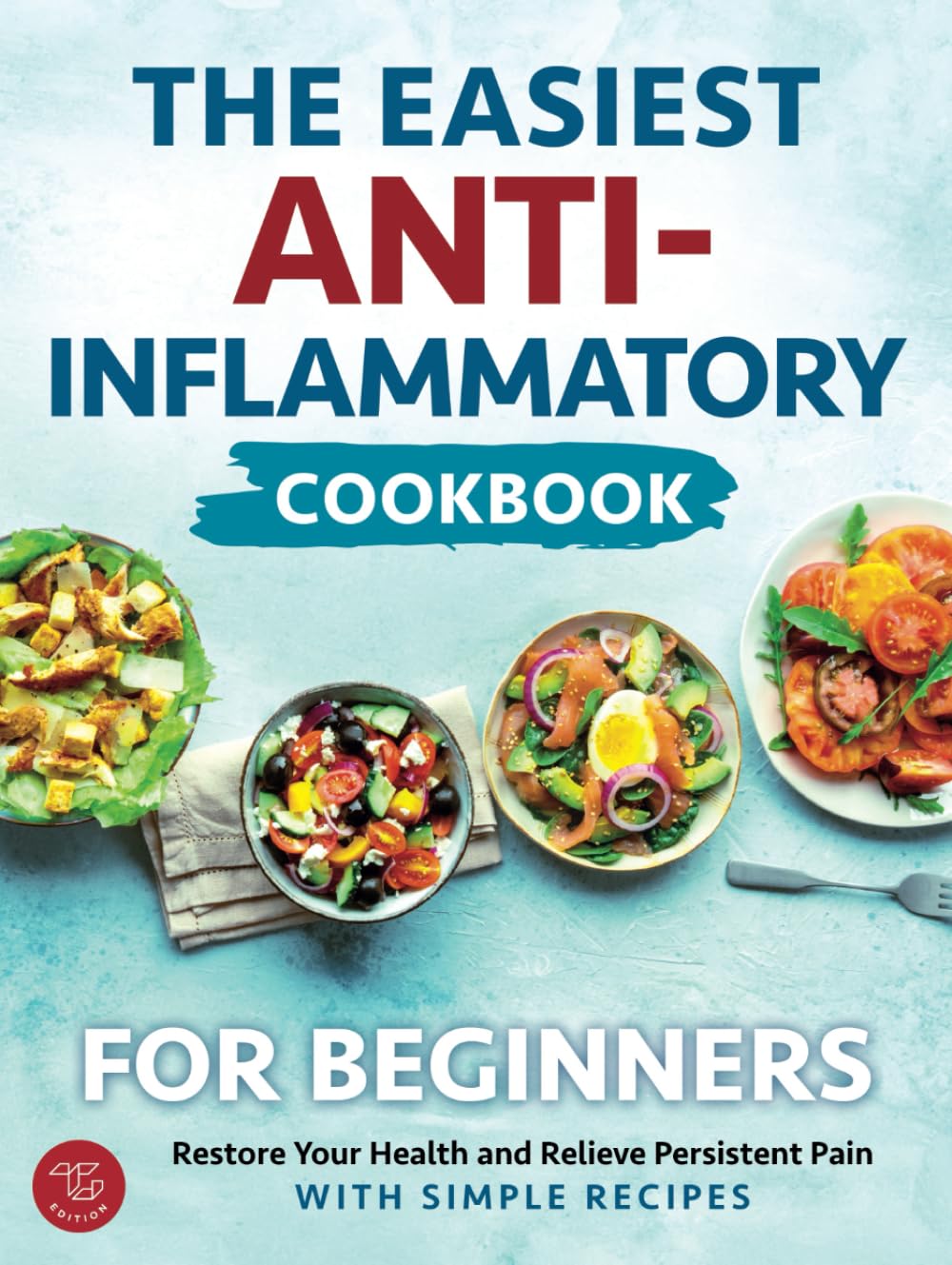 The Easiest Anti-Inflammatory Cookbook for Beginners: Restore Your Health and Relieve Persistent Pain with Simple Recipes