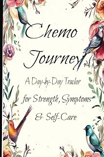 Chemo Journey -A Day-by-Day Tracker for Strength, Symptoms, and Self-Care: Track Treatment Progress, Manage Side Effects, and Empower Your Healing