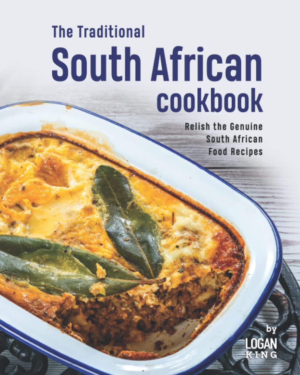 The Traditional South African Cookbook: Relish the Genuine South African Food Recipes
