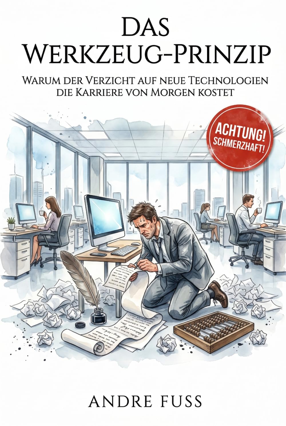 Das Werkzeug-Prinzip: Die stille Zweiklassengesellschaft der modernen Arbeitswelt (Kontroverse Satiren aus dem Leben)