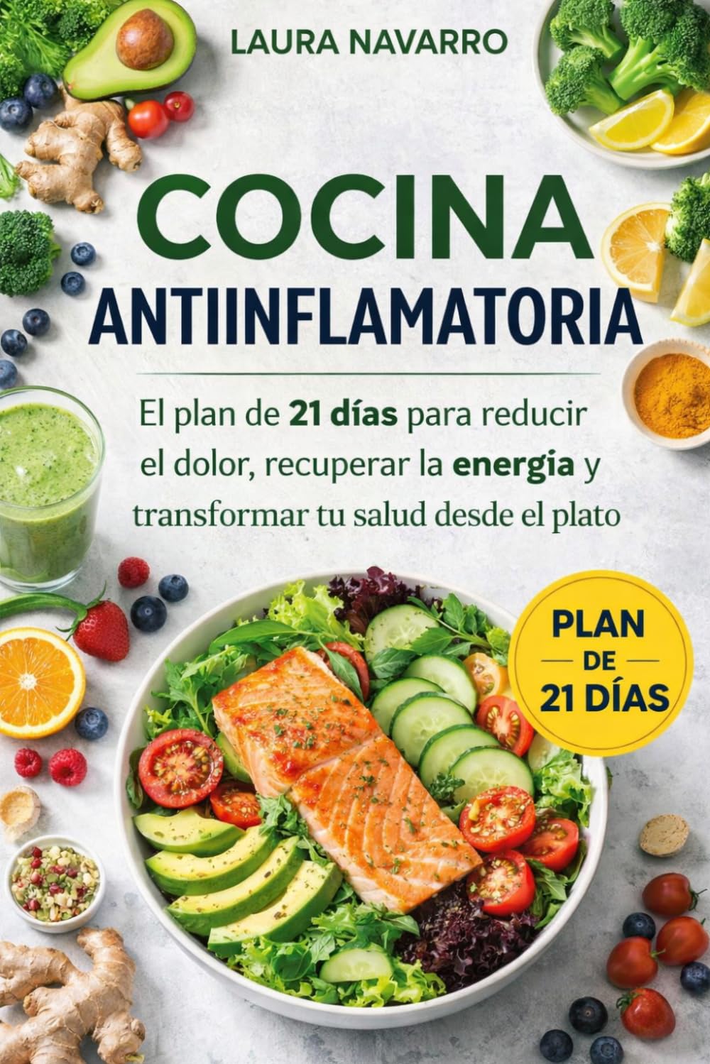 Cocina Antiinflamatoria: El plan de 21 días para reducir el dolor, recuperar la energía y transformar tu salud desde el plato.